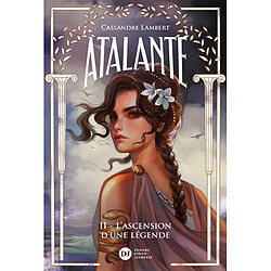 Atalante. Vol. 2. L'ascension d'une légende