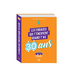 Les phrases qui t'énervent quand t'as 30 ans