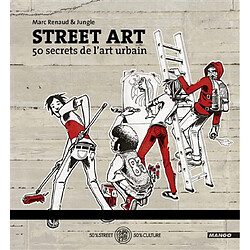 Street art : 50 secrets de l'art urbain