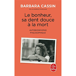 Le bonheur, sa dent douce à la mort : autobiographie philosophique