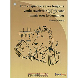 Tout ce que vous avez toujours voulu savoir sur LATEX sans jamais oser le demander : 1.0 ou comment utiliser LATEX quand on n'y connaît goutte