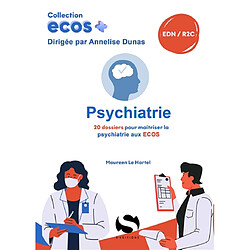 Psychiatrie : 20 dossiers pour maîtriser la psychiatrie aux Ecos : EDN, R2C