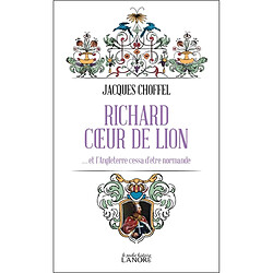 Richard Coeur de Lion : et l'Angleterre cessa d'être normande - Occasion