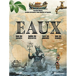 Eaux : tous les savoirs, toutes les histoires, tous les pouvoirs, tous les espoirs
