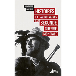Histoires extraordinaires de la Seconde Guerre mondiale