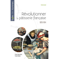 Révolutionner la pâtisserie française : 1870-1914