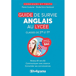 Guide de survie anglais au lycée : classes de 2de et 1re, niveau B1 vers B2 : spécial nouveau bac