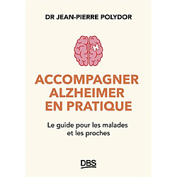 Accompagner Alzheimer en pratique : le guide pour les malades et les proches