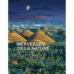 Merveilles de la nature : sept sites exceptionnels à protéger