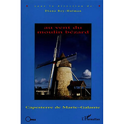 Au vent du moulin Bézard : Capesterre de Marie-Galante