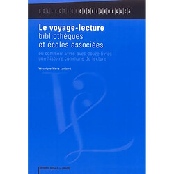 Le voyage-lecture : bibliothèques et écoles associées ou Comment vivre avec douze livres une histoire commune de lecture