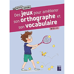 Des jeux pour améliorer son orthographe et son vocabulaire : 9-11 ans