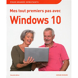 Mes tout premiers pas avec Windows 10 : pour grands débutants