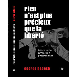 Rien n'est plus précieux que la liberté : textes de la révolution palestinienne