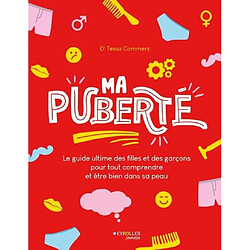 Ma puberté : le guide ultime des filles et des garçons pour tout comprendre et être bien dans sa peau