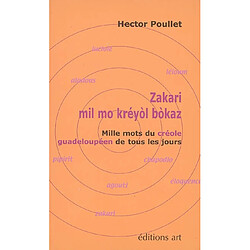 Zakari : mil mo kréyol bokaz. Mille mots du créole guadeloupéen de tous les jours : lexique créole-français, français-créole