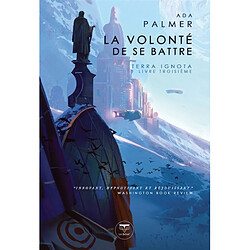 Terra ignota. Vol. 3. La volonté de se battre