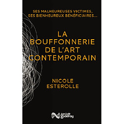 La bouffonnerie de l'art contemporain : ses malheureuses victimes, ses bienheureux bénéficiaires