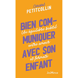 Bien communiquer avec son enfant : un équilibre subtil entre amour et fermeté