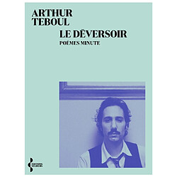 Le déversoir : poèmes minute