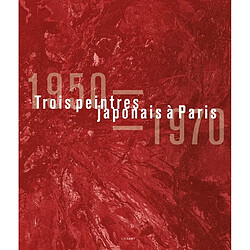 Trois peintres japonais à Paris : 1950-1970