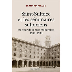Saint-Sulpice et les séminaires sulpiciens au coeur de la crise moderniste : 1900-1930