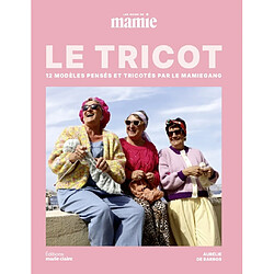 Le tricot : 12 modèles pensés et tricotés par le Mamiegang : Les mains de Mamie