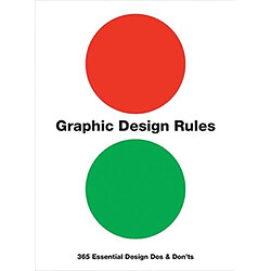 Graphic Design Rules : 365 Essential Design Dos and Don'ts