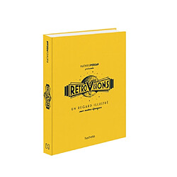 Rétrovisions : un regard illustré sur notre époque