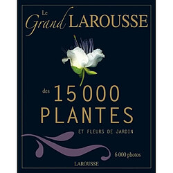 Le grand Larousse des 15.000 plantes et fleurs de jardin · Occasion 