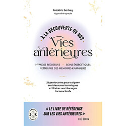 A la découverte de nos vies antérieures : hypnose régressive, soins énergétiques, nettoyage des mémoires karmiques : 21 protocoles pour soigner ses blessures karmiques et libérer ses blocages inconscients - Occasion