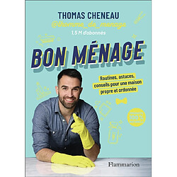 Bon ménage : routines, astuces, conseils pour une maison propre et ordonnée : produits 100 % naturels