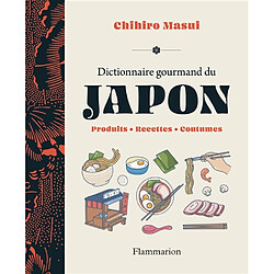 Dictionnaire gourmand du Japon : produits, recettes, coutumes