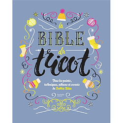 La bible du tricot : tous les points, techniques, astuces et secrets