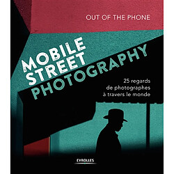 Mobile street photography : 25 regards de photographes à travers le monde