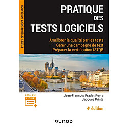 Pratique des tests logiciels : améliorer la qualité par les tests, gérer une campagne de test, préparer la certification ISTQB