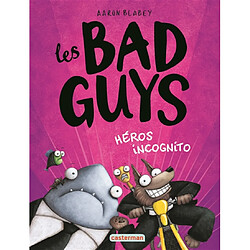 Les bad guys. Vol. 3. Héros incognito