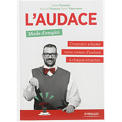 L'audace, mode d'emploi : comment adapter votre niveau d'audace à chaque situation
