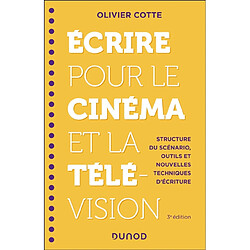 Ecrire pour le cinéma et la télévision : structure du scénario, outils et nouvelles techniques d'écriture