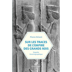Sur les traces de l'Empire des grands rois : enquête historiographique (1931-2023)