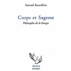 Corps et sagesse : philosophie de la liturgie