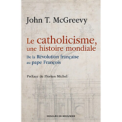 Le catholicisme, une histoire mondiale : de la Révolution française au pape François