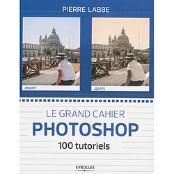 Le grand cahier Photoshop : 100 tutoriels - Occasion