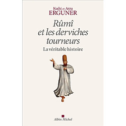 Rûmî et les derviches tourneurs : la véritable histoire