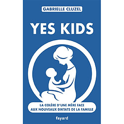 Yes kids : la colère d'une mère face aux nouveaux diktats de la famille