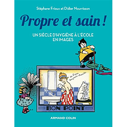 Propre et sain ! : un siècle d'hygiène à l'école en images