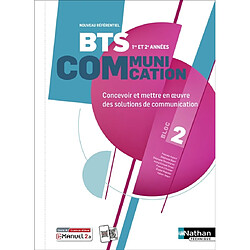 BTS communication 1re et 2e années, bloc 2 : concevoir et mettre en oeuvre des solutions de communication