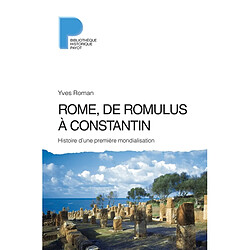 Rome, de Romulus à Constantin : histoire d'une première mondialisation : VIIIe s. av. J.-C.-IVe s. apr. J.-C. - Occasion
