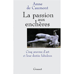 La passion aux enchères : cinq oeuvres d'art et leur destin fabuleux