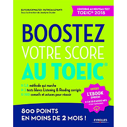 Boostez votre score au TOEIC : 800 points en moins de 2 mois ! : conforme au nouveau test TOEIC 2018